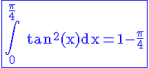 4$\blue\rm\fbox{\Bigint_0^{\frac{\pi}{4}} tan^2(x)dx=1-\frac{\pi}{4}}